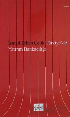 Türkiye'de Yatırım Bankacılığı İsmail Erkan Çelik