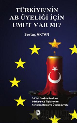 Türkiye'nin AB Üyeliği için Umut Var mı? Sertaç Aktan