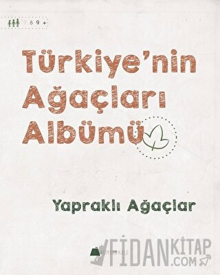 Türkiye'nin Ağaçları Albümü - Yapraklı Ağaçlar