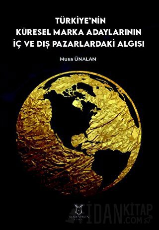 Türkiye'nin Küresel Marka Adaylarının İç ve Dış Pazarlardaki Algısı Mu