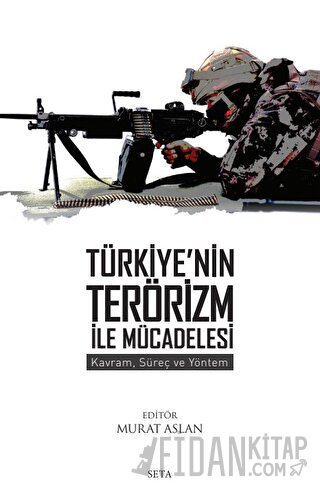 Türkiye'nin Terörizm ile Mücadelesi: Kavram, Süreç ve Yöntem Kolektif