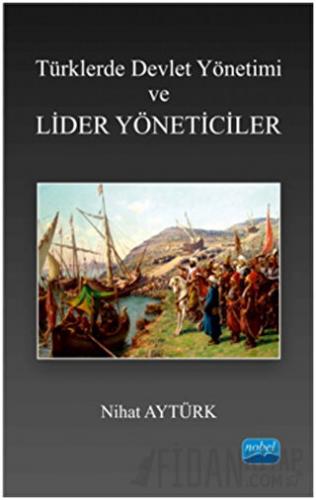 Türklerde Devlet Yönetimi ve Lider Yöneticiler