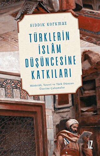Türklerin İslam Düşüncesine Katkıları Sıddık Korkmaz