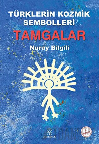 Türklerin Kozmik Sembolleri: Tamgalar Nuray Bilgili