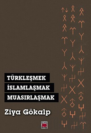 Türkleşmek, İslamlaşmak, Muasırlaşmak