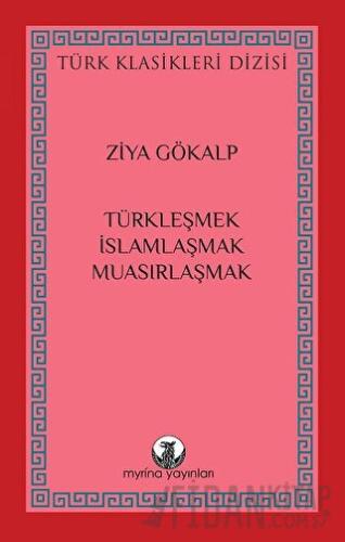 Türkleşmek, İslamlaşmak, Muasırlaşmak