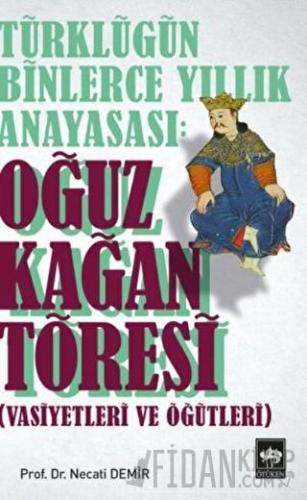 Türklüğün Binlerce Yıllık Anayasası: Oğuz Kağan Töresi Necati Demir