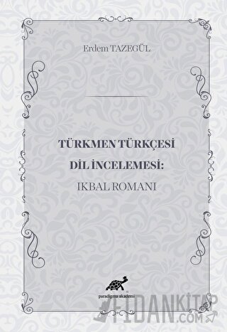Türkmen Türkçesi Dil İncelemesi: İkbal Romanı Erdem Tazegül