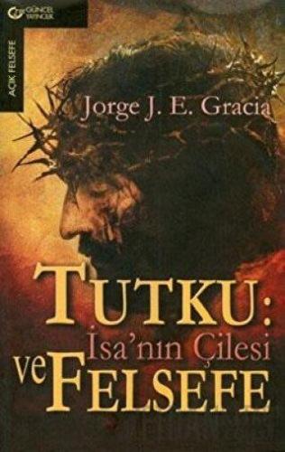 Tutku İsa’nın Çilesi ve Felsefe Jorge J. E. Gracia