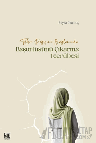 Tutum Değişimi Bağlamında Başörtüsünü Çıkarma Tecrübesi Beyza Okumuş