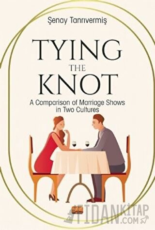 Tying The Knot: A Comparison of Marriage Shows in Two Culture Şenay Ta