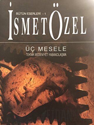 Üç Mesele Bütün Eserleri 1 Teknik-Medeniyet-Yabancılaşma İsmet Özel