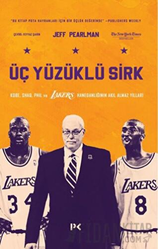 Üç Yüzüklü Sirk: Kobe, Shaq, Phil ve Lakers Hanedanlığının Akıl Almaz 