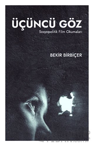 Üçüncü Göz -Sosyopolitik Film Okumaları- Bekir Birbiçer