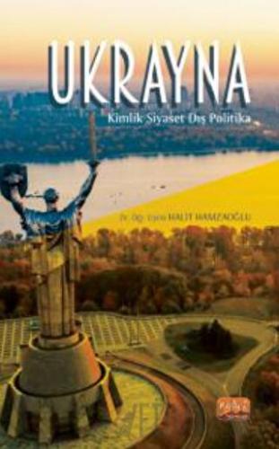 Ukrayna - Kimlik, Siyaset, Dış Politika Halit Hamzaoğlu