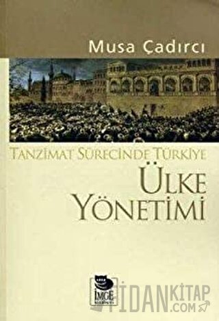 Ülke Yönetimi - Tanzimat Sürecinde Türkiye Musa Çadırcı