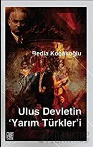 Ulus Devletin Yarım Türkler’i Bedia Koçakoğlu