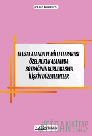 Ulusal Alanda ve Milletlerarası Özel Hukuk Alanında Soybağının Kurulmasına İlişkin Düzenlemeler