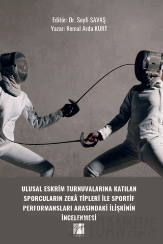 Ulusal Eskrim Turnuvalarına Katılan Sporcuların Zeka Tipleri İle Sportif Performansları Arasındaki İlişkinin İncelenmesi