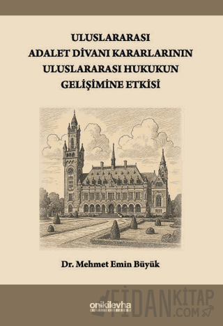 Uluslararası Adalet Divanı Kararlarının Uluslararası Hukukun Gelişimine Etkisi