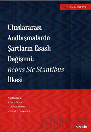 Uluslararası Andlaşmalarda Şartların Esaslı Değişimi: Rebus Sic Stantibus İlkesi