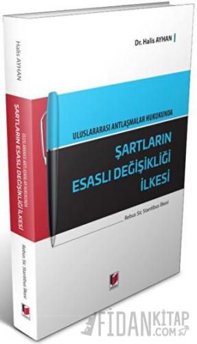 Uluslararası Antlaşmalar Hukukunda Şartların Esaslı Değişikliği İlkesi