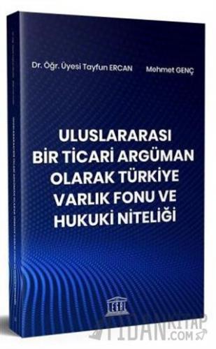 Uluslararası Bir Ticari Argüman Olarak Türkiye Varlık Fonu ve Hukuki N