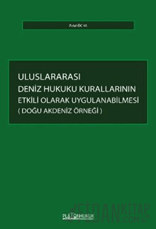Uluslararası Deniz Hukuku Kurallarının Etkili Olarak Uygulanabilmesi: Doğu Akdeniz Örneği