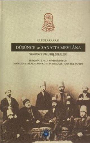 Uluslararası Düşünce ve Sanatta Mevlana Sempozyumu Bildirileri (Ciltli)