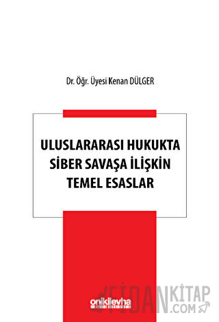 Uluslararası Hukukta Siber Savaşa İlişkin Temel Esaslar