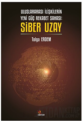 Uluslararası İlişkilerin Yeni Güç Rekabet Sahası: Siber Uzay