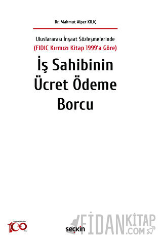 Uluslararası İnşaat Sözleşmelerinde (FIDIC Kırmızı Kitap 1999'a Göre) İş Sahibinin Ücret Ödeme Borcu (Ciltli)