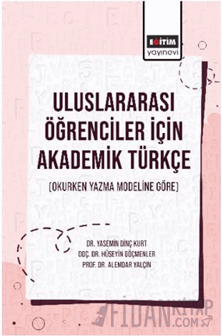 Uluslararası Öğrenciler İçin Akademik Türkçe (Okurken Yazma Modeline Göre)