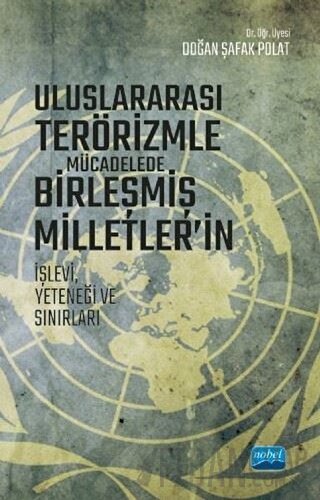 Uluslararası Terörizmle Mücadelede Birleşmiş Milletler’in İşlevi Yeteneği ve Sınırları