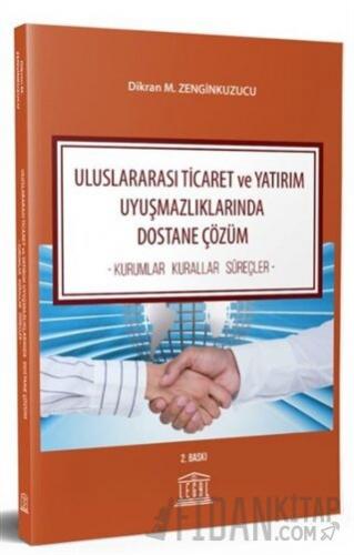 Uluslararası Ticaret ve Yatırım Uyuşmazlıklarında Dostane Çözüm Dikran