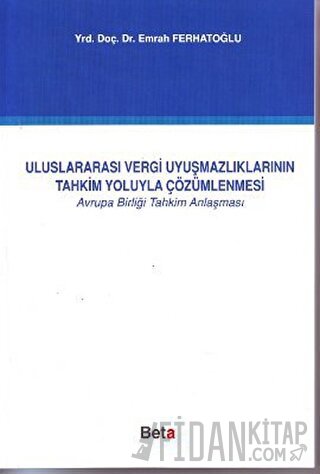 Uluslararası Vergi Uyuşmazlıklarının Tahkim Yoluyla Çözümlenmesi