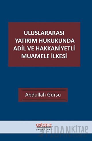 Uluslararası Yatırım Hukukunda Adil ve Hakkaniyetli Muamele İlkesi