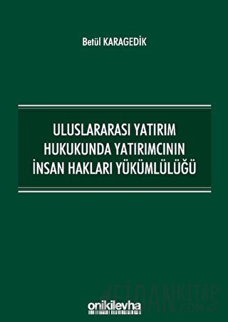 Uluslararası Yatırım Hukukunda Yatırımcının İnsan Hakları Yükümlülüğü