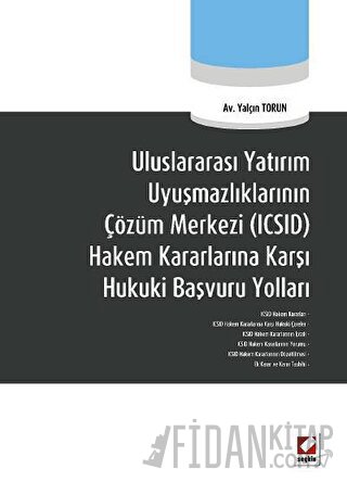 Uluslararası Yatırım Uyuşmazlıklarının Çözüm Merkezi (ICSID) Hakem Kararlarına Karşı Hukuki Başvuru Yolları