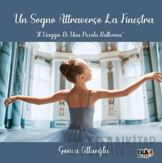 Un Sogno Attraverso La Fınestra IL Vıaggıo Dı Una Pıccola Ballerına