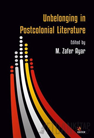 Unbelonging in Postcolonial Literature M. Zafer Ayar