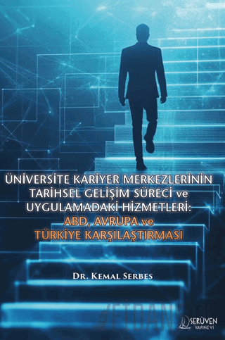 Üniversite Kariyer Merkezlerinin Tarihsel Gelişim Süreci ve Uygulamadaki Hizmetleri: ABD, Avrupa ve Türkiye Karşılaştırması