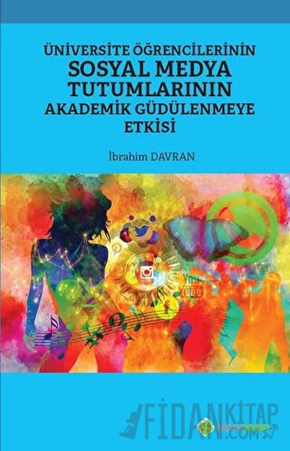 Üniversite Öğrencilerinin Sosyal Medya Tutumlarının Akademik Güdülenmeye Etkisi