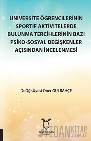 Üniversite Öğrencilerinin Sportif Aktivitelerde Bulunma Tercihlerinin Bazı Psiko-Sosyal Değişkenler Açısından İncelenmesi