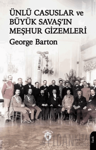 Ünlü Casuslar ve Büyük Savaş’ın Meşhur Gizemleri