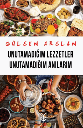 Unutamadığım Lezzetler Unutamadığım Anılarım Gülsen Arslan