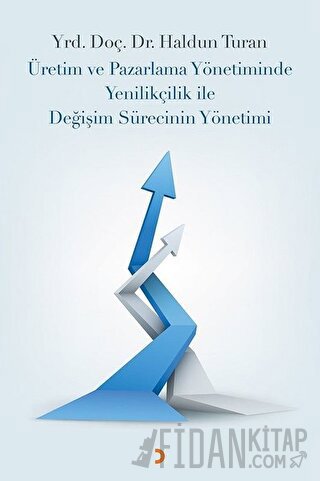 Üretim ve Pazarlama Yönetiminde Yenilikçilik ile Değişim Sürecinin Yönetimi