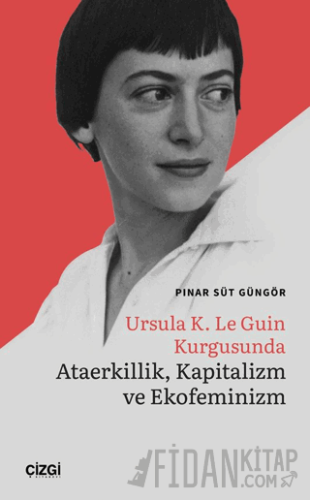 Ursula K. Le Guin Kurgusunda Ataerkillik, Kapitalizm ve Ekofeminizm Pı