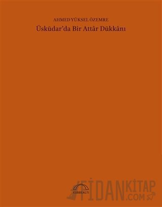 Üsküdar'da Bir Attar Dükkanı (50. Yıl Özel Baskı) Ahmed Yüksel Özemre