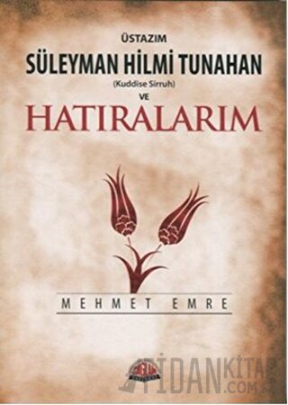 Üstazım Süleyman Hilmi Tunahan (Kuddise Siruh) ve Hatıralarım Mehmet E
